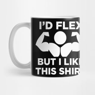 I'd Flex But I Like This Shirt Mug